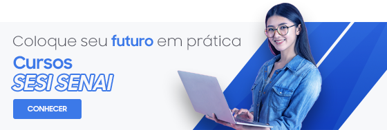 Cursos SESI SENAI - Coloque seu futuro em prática.