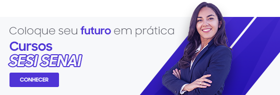 Cursos SESI SENAI - Coloque seu futuro em prática.